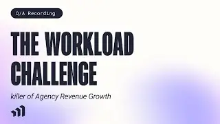 The Workload Challenge  Killer of Agency Revenue Growth