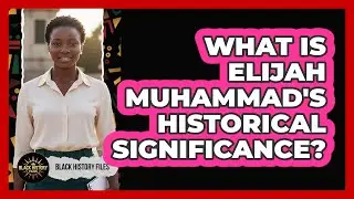 What Is Elijah Muhammad's Historical Significance?