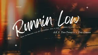 [2018] BLACKBEAR - Runnin' Low (Remake by A.K; Tran Trang Le; Ginosen)