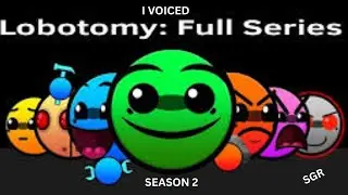 i voiced lobotomy gd 2.2 series. | Season 2