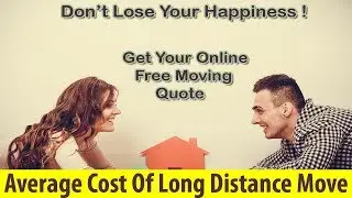 Average Cost Of Long Distance Move | Get 7 FREE Moving Quotes Now & Save!!!