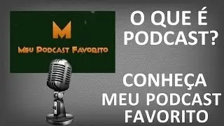 O QUE &Eacute; PODCAST? MEU PODCAST FAVORITO
