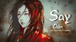 ( 2QTEAM) SAY OAN - CH&Acirc;U NGỌC HIẾU X VANMBLOG (OFFICIAL AUDIO)