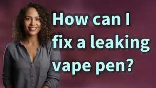 How can I fix a leaking vape pen?