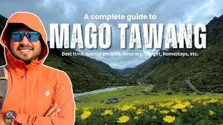 Mago, Chuna Valley, Tawang &ndash; A Detailed Guide Video | Permits | Best Time, Itinerary