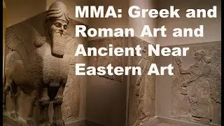 Greek and Roman Art and Ancient Near Eastern Art at MMA in 4k