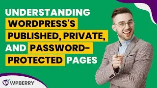 Understanding WordPress's published, private, and password protected pages