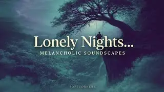 YOU ARE SEEN &ndash; Dark Dreamy Music for Lonely Nights | Soft Corners