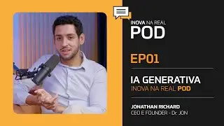 EP 01 - INOVA NA REAL POD - Jonathan Richard e a IA Generativa