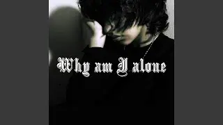 Why Am I Alone