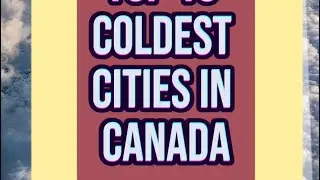 Top 10 coldest cities in Canada 🇨🇦