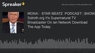 Sidroth.org It's Supernatural TV Broadcaster On Isn Network Download The App Today (part 3 of 4)