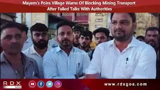 Mayem&rsquo;s Poira Village Warns Of Blocking Mining Transport After Failed Talks With Authorities