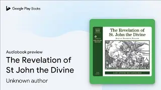 The Revelation of St John the Divine by Unknown author &middot; Audiobook preview