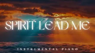 SPIRIT LEAD ME | Instrumental Worship for Quiet Moments with God 🙏✨
