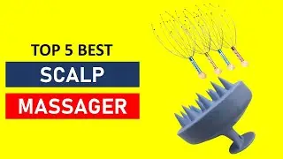 Top 5 Best Scalp Massager in 2025
