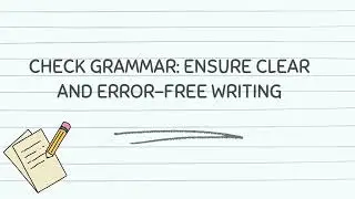 Check Grammar: Ensure clear and error-free writing