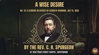 №33 A WISE DESIRE | Sermon by Charles Spurgeon