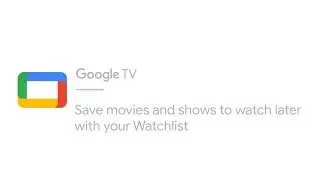 Сохраняйте фильмы и шоу для просмотра позже с помощью Google TV Watchlist