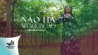 Não Há Negociação - Sandra Costta | Clipe Oficial