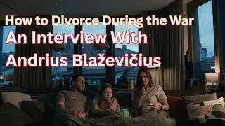 Sundance 2026 Andrius Blaževičius Interview for 'How to Divorce During the War'