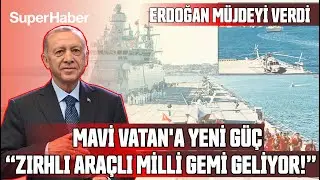 ERDOĞAN M&Uuml;JDEYİ VERDİ! MAVİ VATAN'A YENİ G&Uuml;&Ccedil;: ''&Uuml;ZERİNE TANK &Ccedil;IKAN MİLLİ GEMİ GELİYOR''