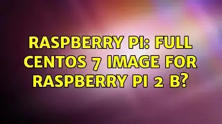 Raspberry Pi: Full CentOS 7 image for Raspberry Pi 2 B?