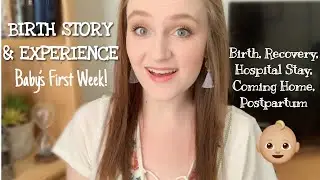 BIRTH STORY & EXPERIENCE // Baby&rsquo;s First Week - First Time Mom - C-Section and Recovery