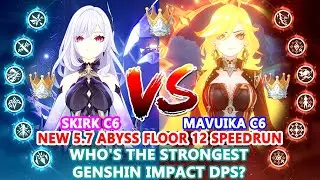 Skirk C6 & Mavuika C6 : New 5.7 Abyss Floor 12 SpeedRun | 2 Strongest Team Showcase