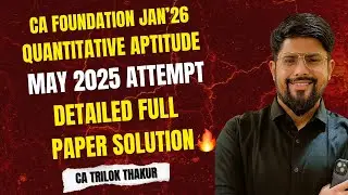 CA Foundation Jan 2026 I Quantitative Aptitude I May 2025 Paper Full Detailed Solution 🔥😍 I