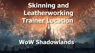Skinning and Leatherworking Trainer Location in WoW Shadowlands