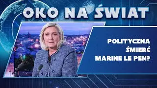Polityczna śmierć Marine Le Pen? | OKO NA ŚWIAT