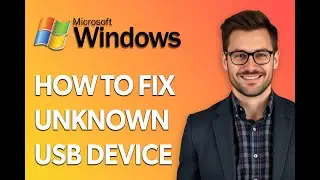 How To Fix Unknown Usb Device [Easiest Way]