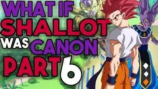 What If SHALLOT Was Canon? | Part 6 | Dragon Ball What If