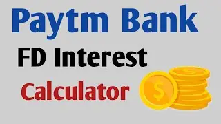 Paytm Bank FD Calculator | Paytm FD Interest Calculator |