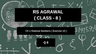 RS Agarwal | Class 8 | Ch 1 | Rational numbers| Exercise 1D | Q.8