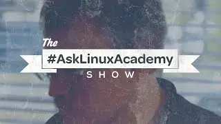 #AskLinuxAcademy – Episode 1 (with Johnny Jelinek)
