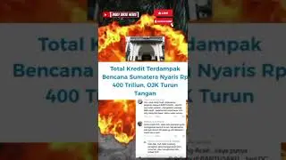 TOTAL KREDIT TERDAMPAK BENCANA SUMATRA NYARIS RP 400 TRILIYUN.                #beritaviral #news