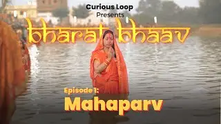 Mahaparv | Bharat Bhaav Episode 1  | A Curious Loop Documentary