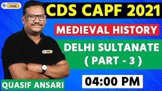 CDS CAPF 2021 | Medieval History | Delhi Sultanate ( Part - 3) | Quasif Ansari Sir