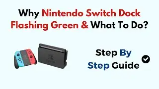 Why Is Nintendo Switch Dock Flashing Green? (What It Means & How to Fix It Fast)