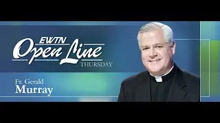 Open Line Thursday with Father Gerald Murray - 08/14/25