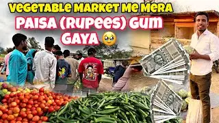 Aaj Village Vegetable Market Me Mera Paisa (Rupees) Gum Gaya 🥹/ Vegetable Selling / Vegetable Buying