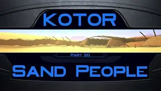 KotOR - Part 20 - Sand People