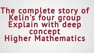 lec#35||Group theory||The klein's four group ||complete structure of kleinfour group in group theory