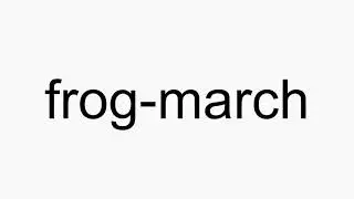 How to pronounce frog-march