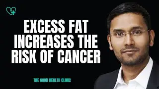 How Excess Fat Increases the Risks of Cancer || Kamal Parida - Founder & CEO- The Good Health Clinic