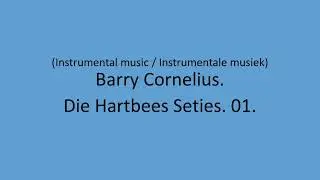 Barry Cornelius - Die Hartbees Seties. 01.