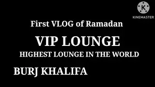 The LOUNGE || Burj khalifa || ViP||