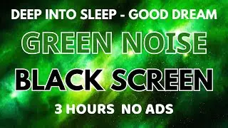 Green Noise Sound For Deep Into Sleep - Good Dream With Black Screen | Sound In 3 Hours No ADS